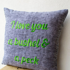 Grey Linen Pillow- throw Pillow covers - Embroidered pillow- I love you a bushel and a peck - Gift- 16x16 - Linen Cushion- Message Pillow